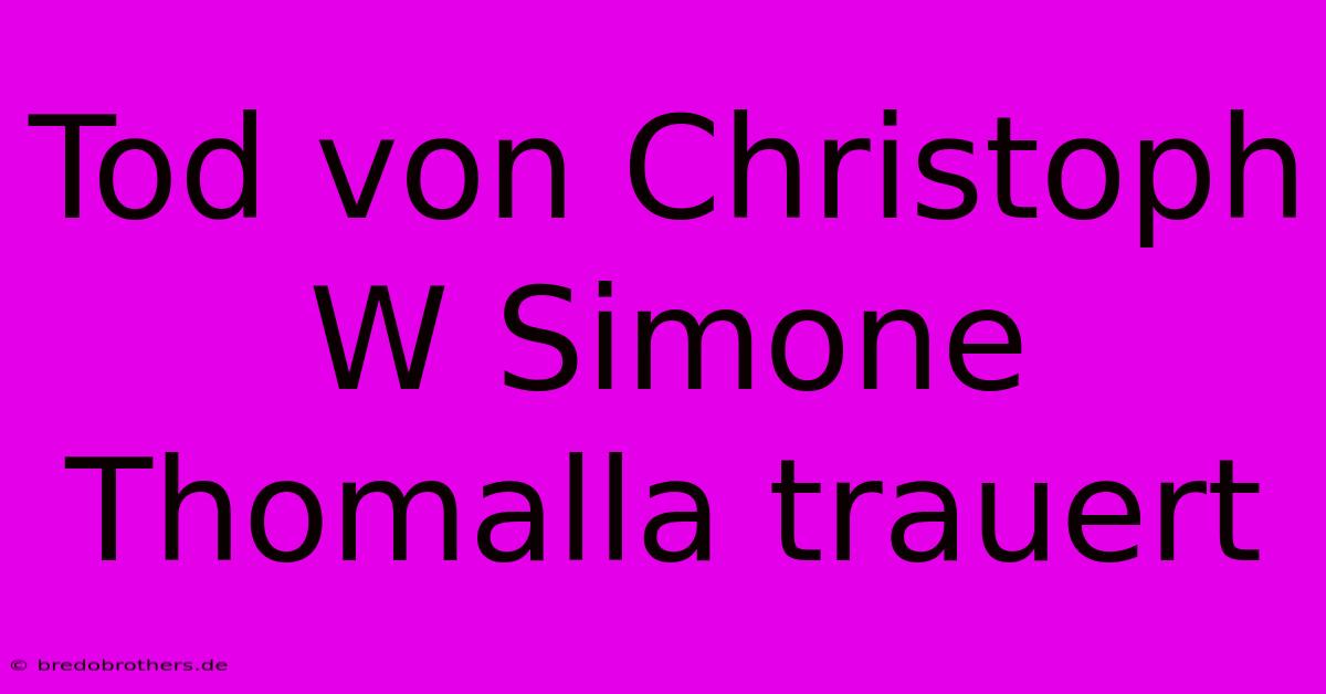 Tod Von Christoph W Simone Thomalla Trauert