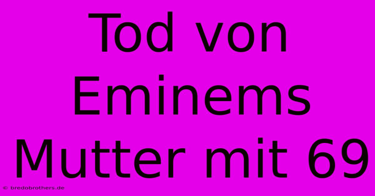 Tod Von Eminems Mutter Mit 69