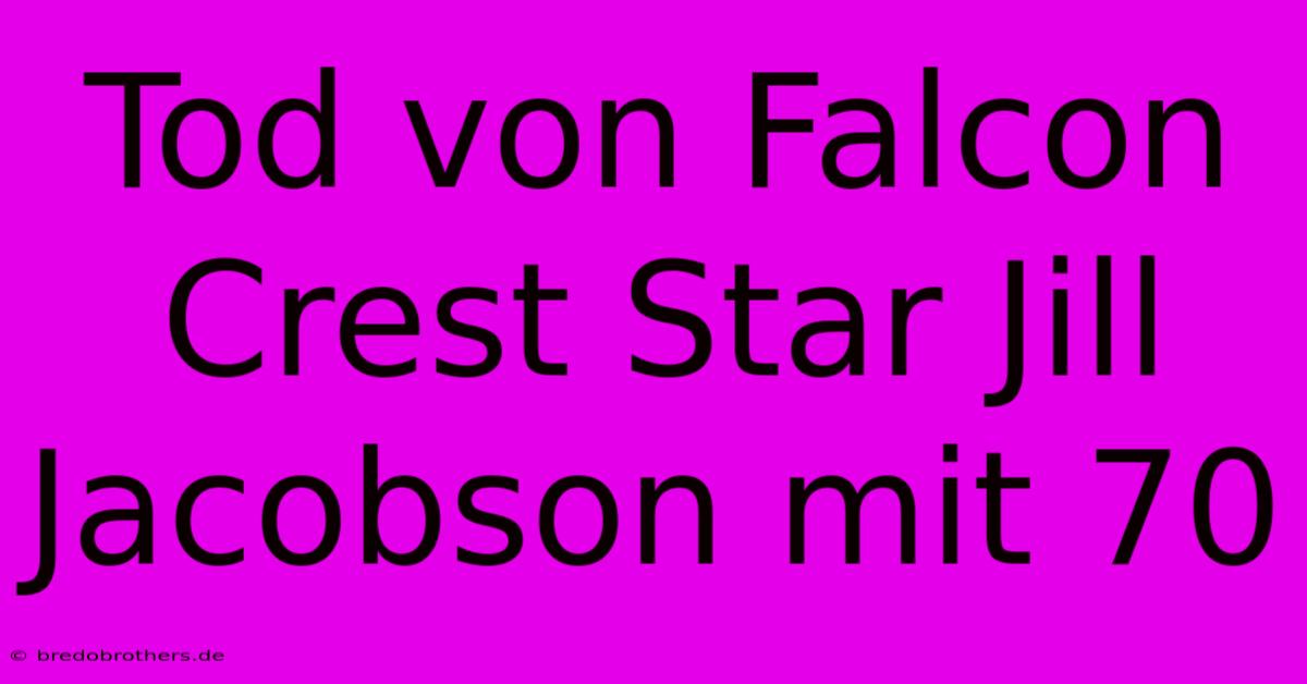 Tod Von Falcon Crest Star Jill Jacobson Mit 70