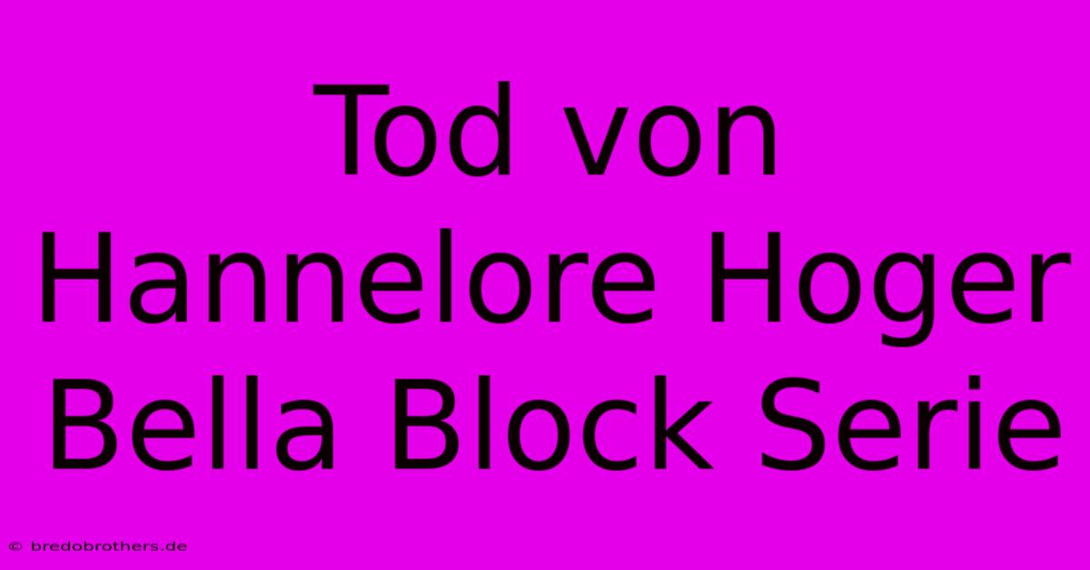 Tod Von Hannelore Hoger Bella Block Serie