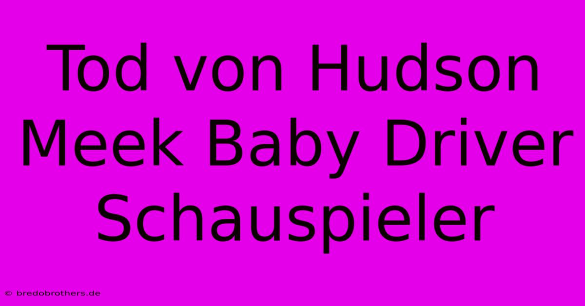 Tod Von Hudson Meek Baby Driver Schauspieler