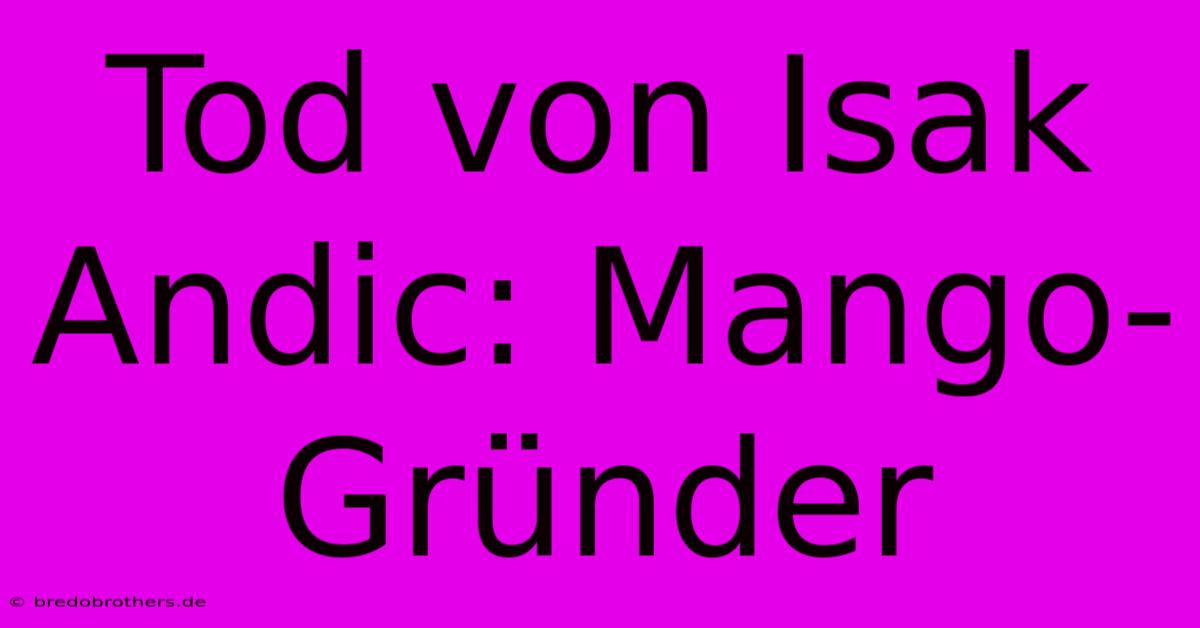 Tod Von Isak Andic: Mango-Gründer