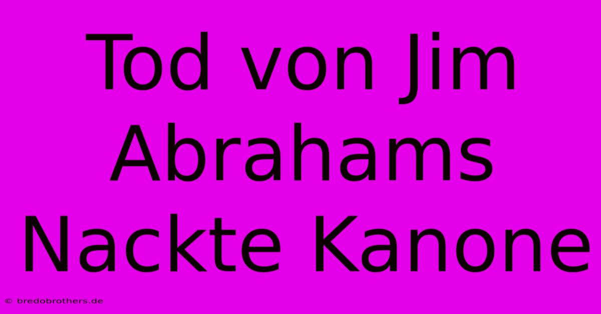 Tod Von Jim Abrahams Nackte Kanone