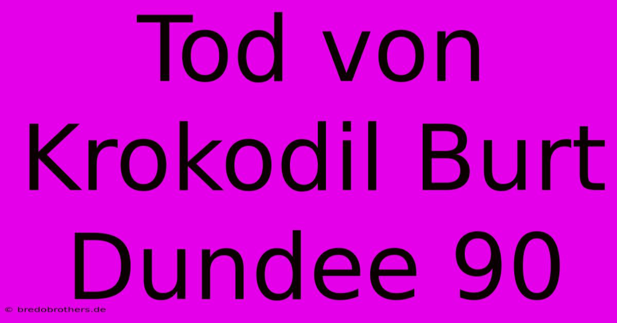 Tod Von Krokodil Burt Dundee 90