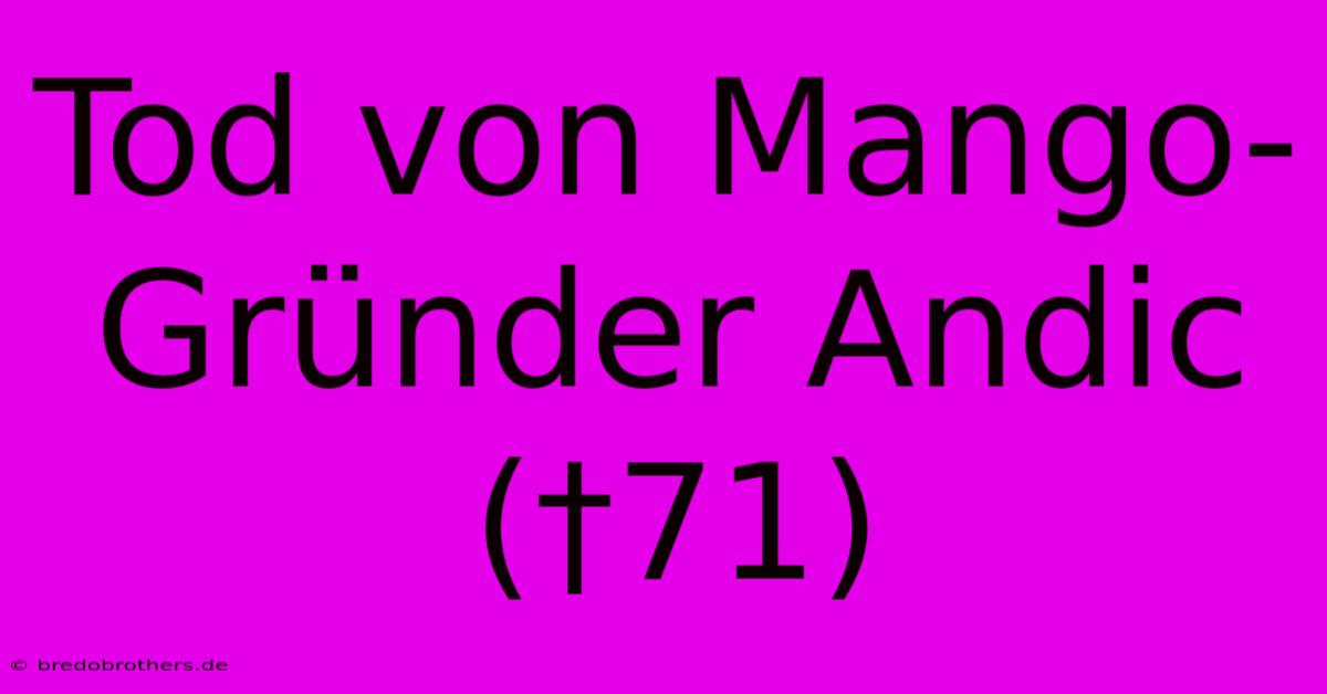 Tod Von Mango-Gründer Andic (†71)