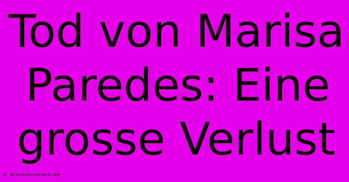 Tod Von Marisa Paredes: Eine Grosse Verlust