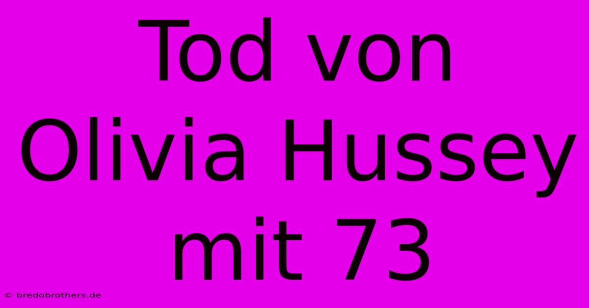 Tod Von Olivia Hussey Mit 73