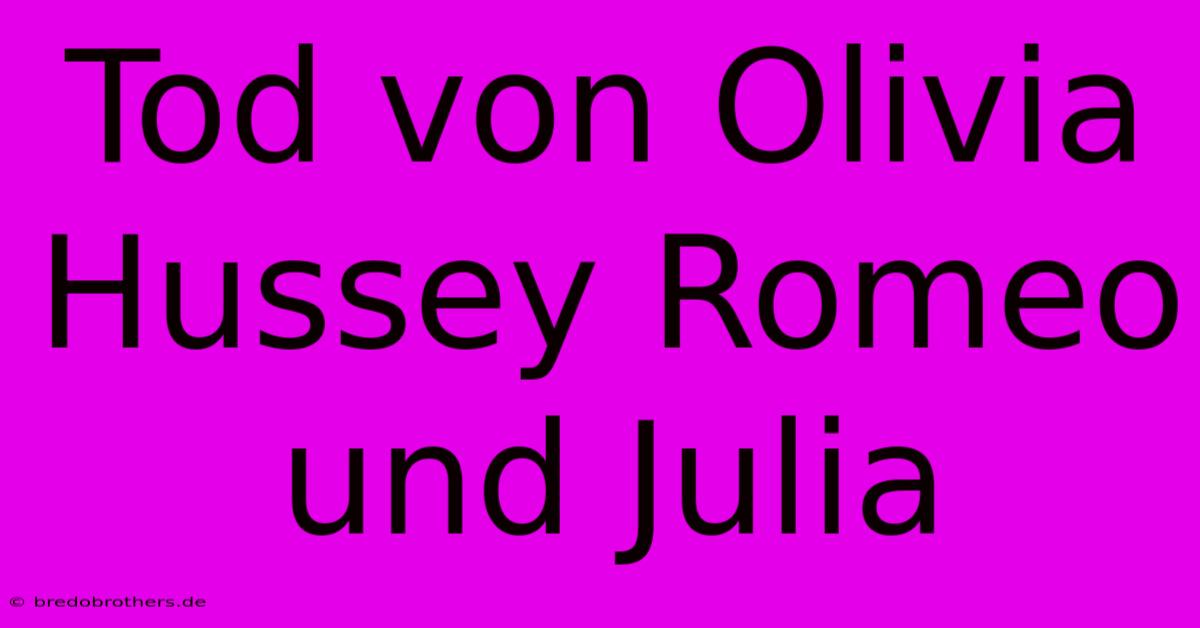 Tod Von Olivia Hussey Romeo Und Julia