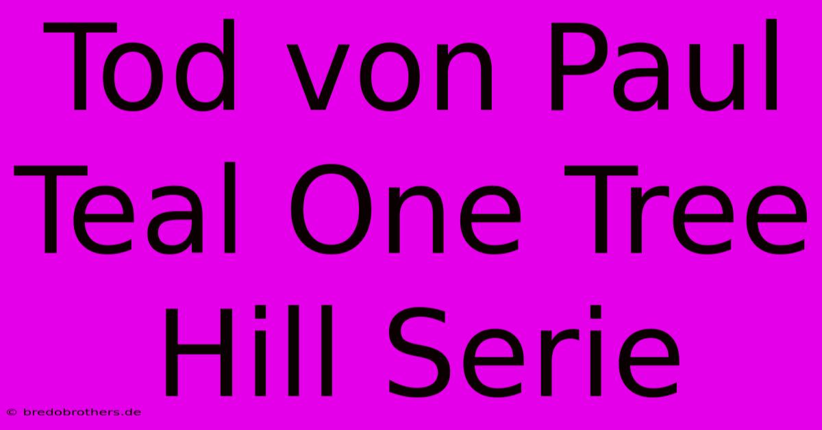 Tod Von Paul Teal One Tree Hill Serie