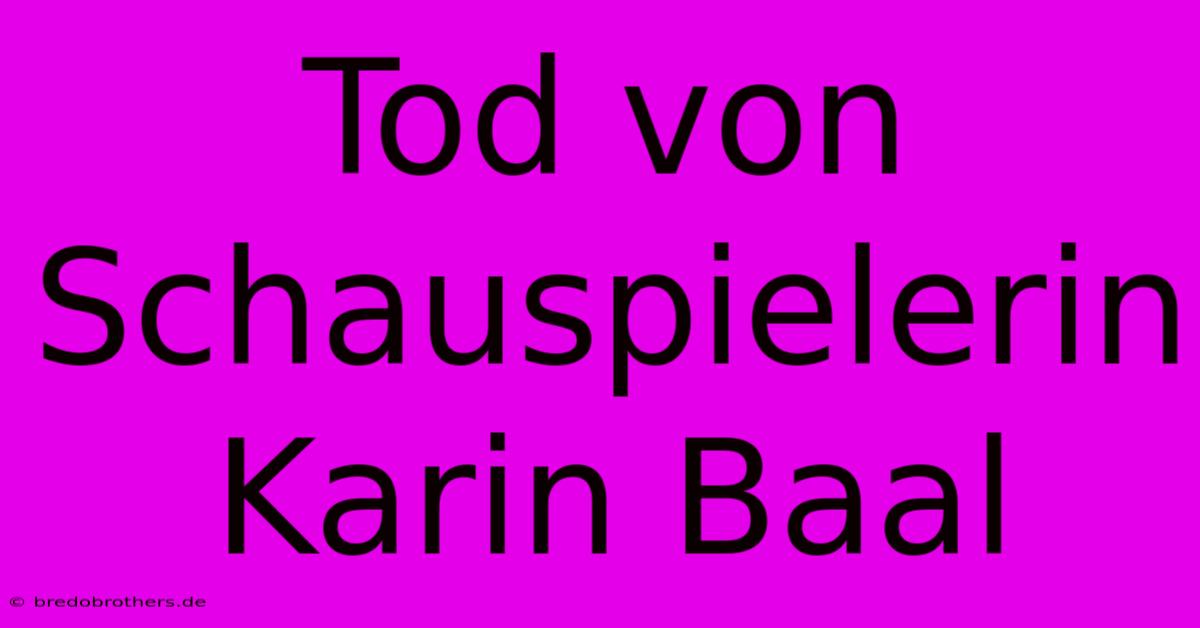 Tod Von Schauspielerin Karin Baal