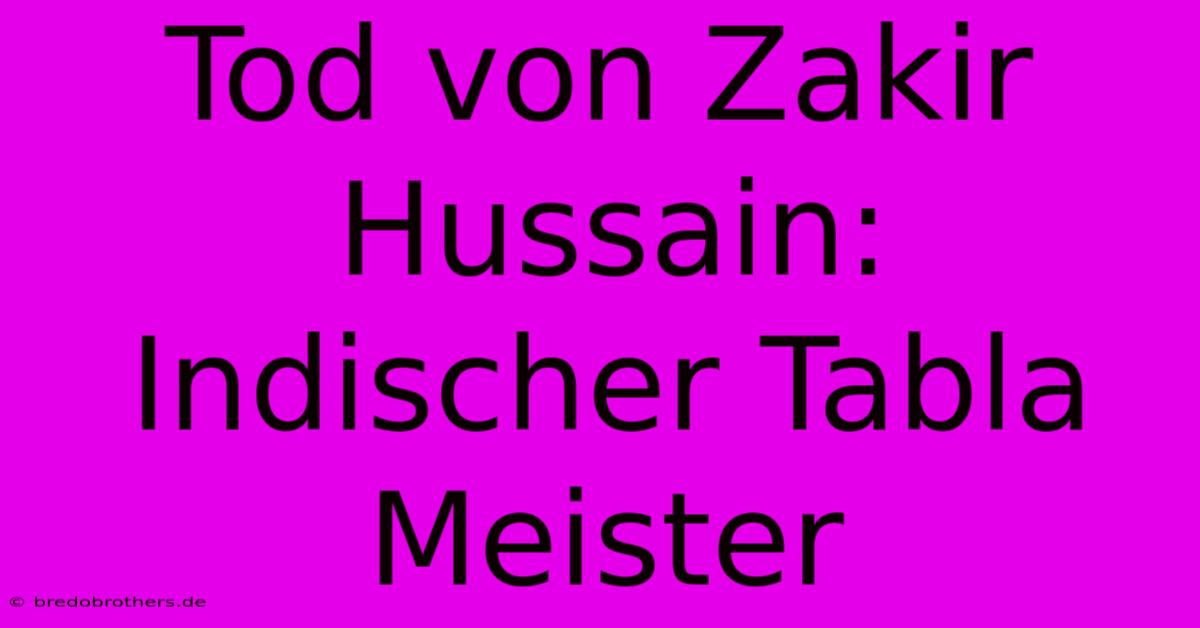 Tod Von Zakir Hussain: Indischer Tabla Meister