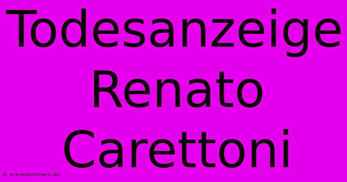 Todesanzeige Renato Carettoni