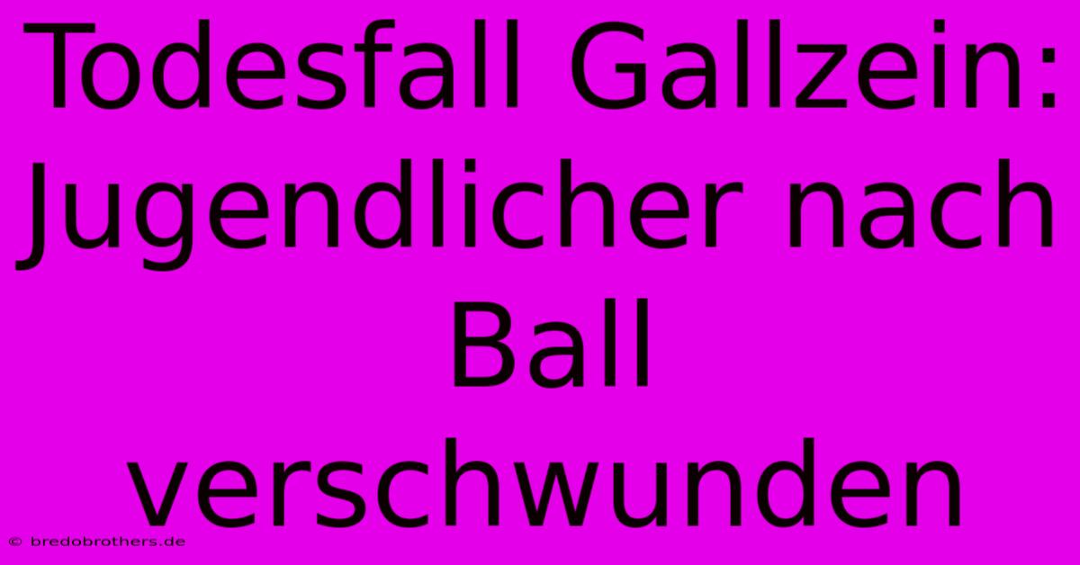 Todesfall Gallzein: Jugendlicher Nach Ball Verschwunden