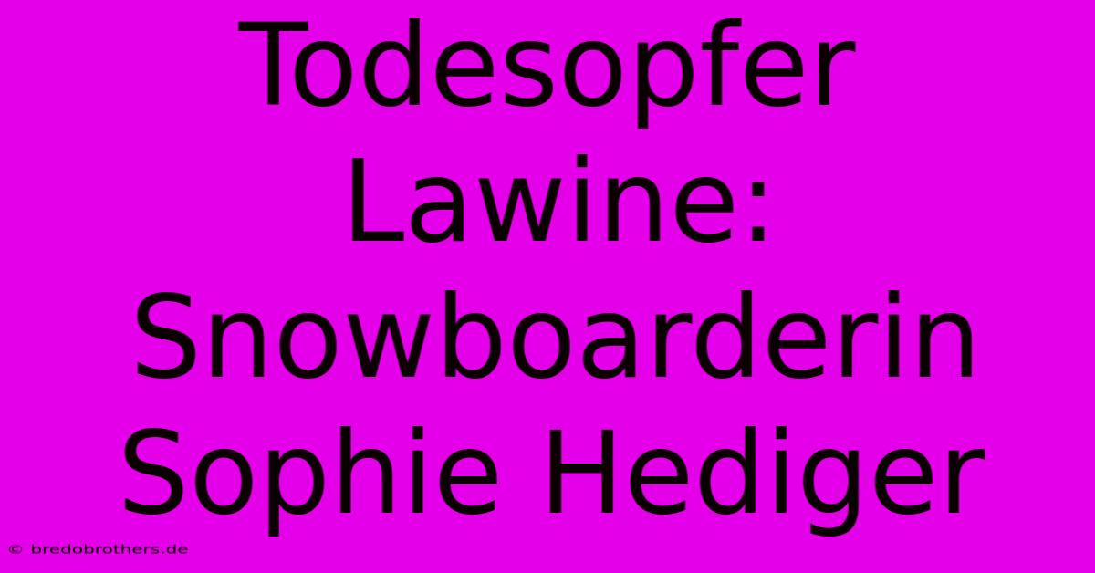 Todesopfer Lawine: Snowboarderin Sophie Hediger