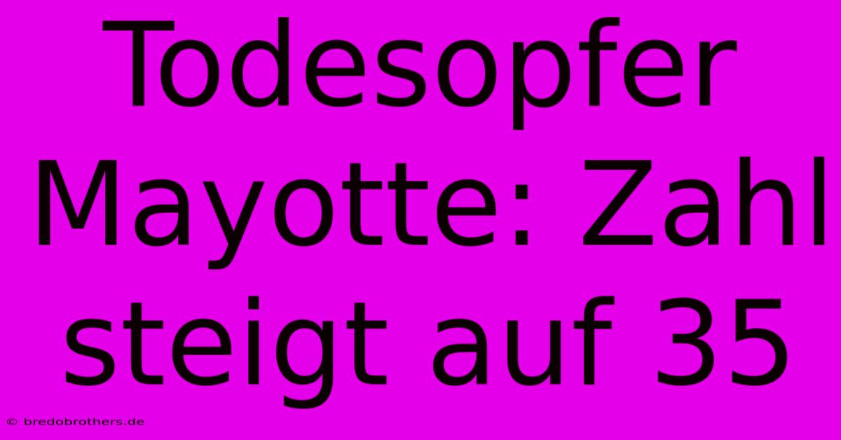 Todesopfer Mayotte: Zahl Steigt Auf 35