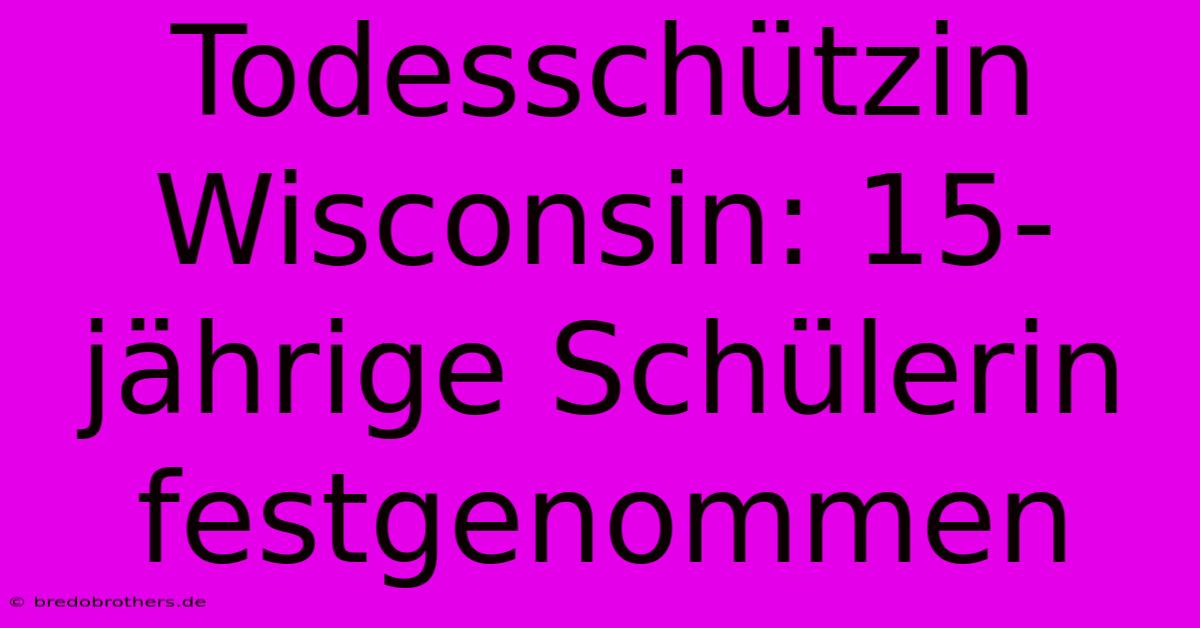 Todesschützin Wisconsin: 15-jährige Schülerin Festgenommen