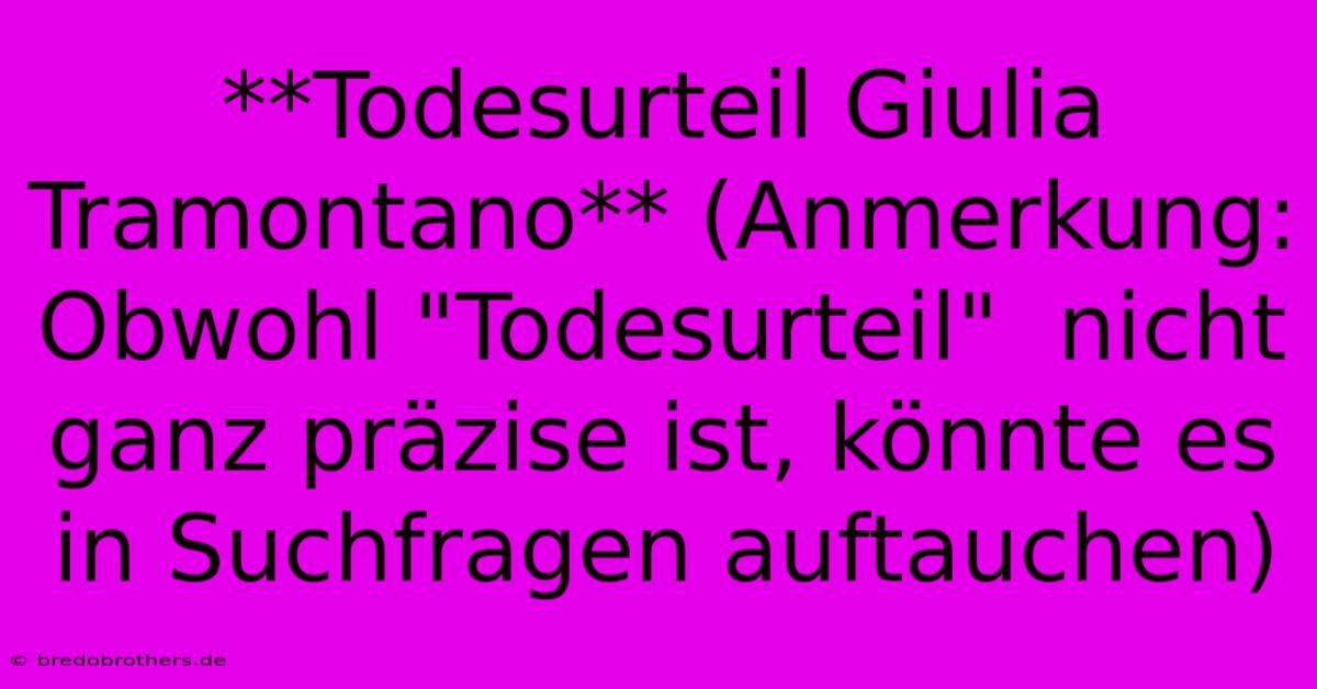 **Todesurteil Giulia Tramontano** (Anmerkung:  Obwohl 