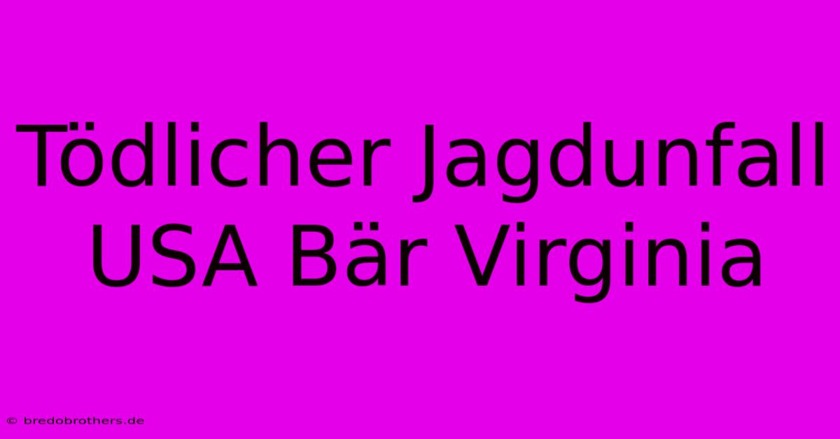 Tödlicher Jagdunfall USA Bär Virginia