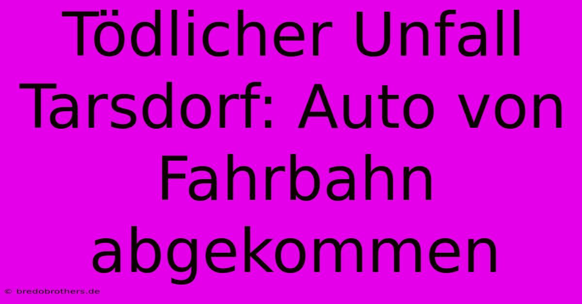 Tödlicher Unfall Tarsdorf: Auto Von Fahrbahn Abgekommen