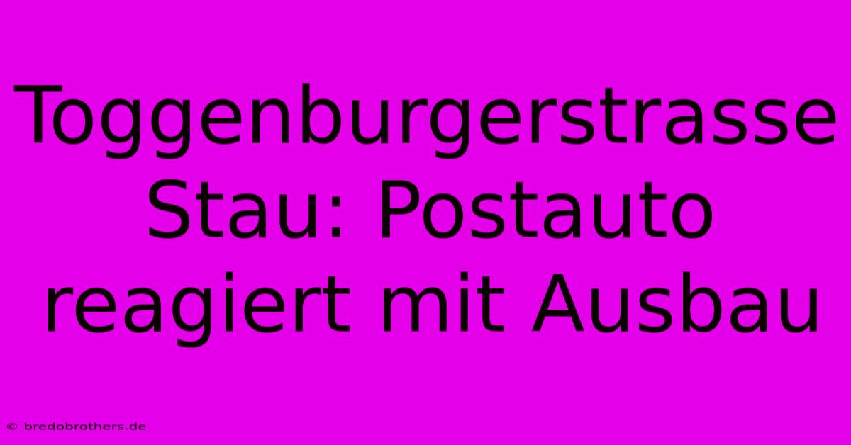 Toggenburgerstrasse Stau: Postauto Reagiert Mit Ausbau