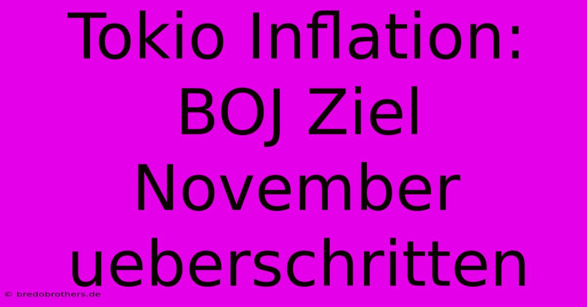 Tokio Inflation:  BOJ Ziel November Ueberschritten