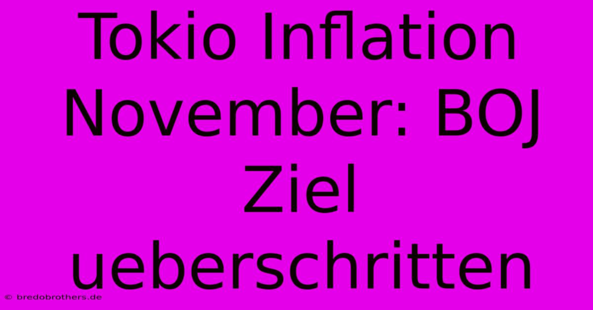 Tokio Inflation November: BOJ Ziel Ueberschritten