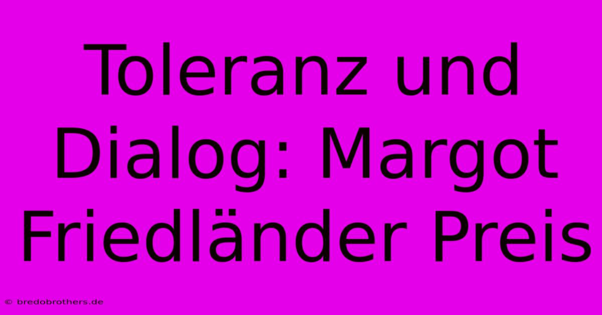 Toleranz Und Dialog: Margot Friedländer Preis