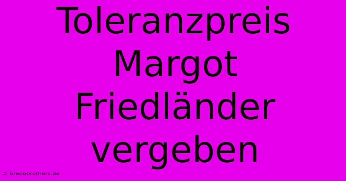 Toleranzpreis Margot Friedländer Vergeben