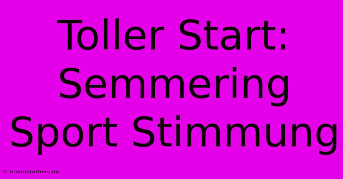 Toller Start: Semmering Sport Stimmung