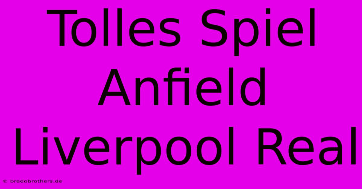 Tolles Spiel Anfield Liverpool Real