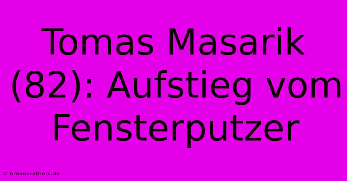 Tomas Masarik (82): Aufstieg Vom Fensterputzer