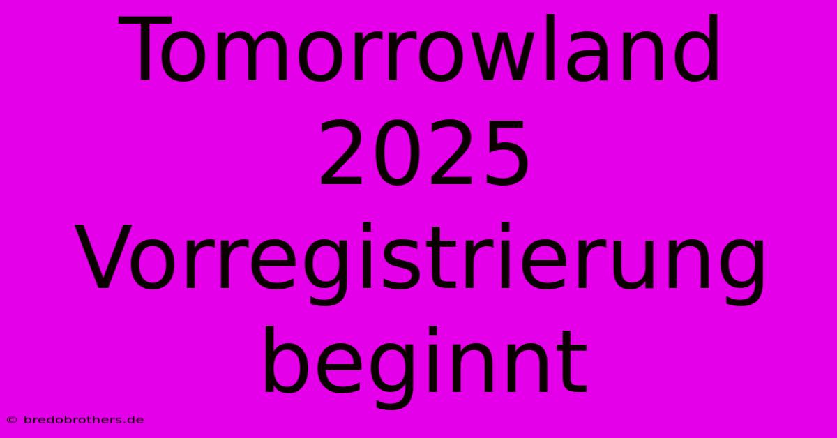 Tomorrowland 2025 Vorregistrierung Beginnt