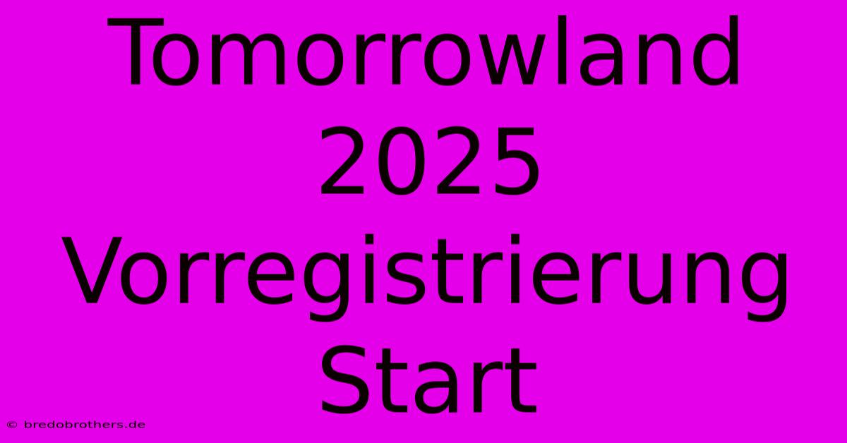 Tomorrowland 2025 Vorregistrierung Start