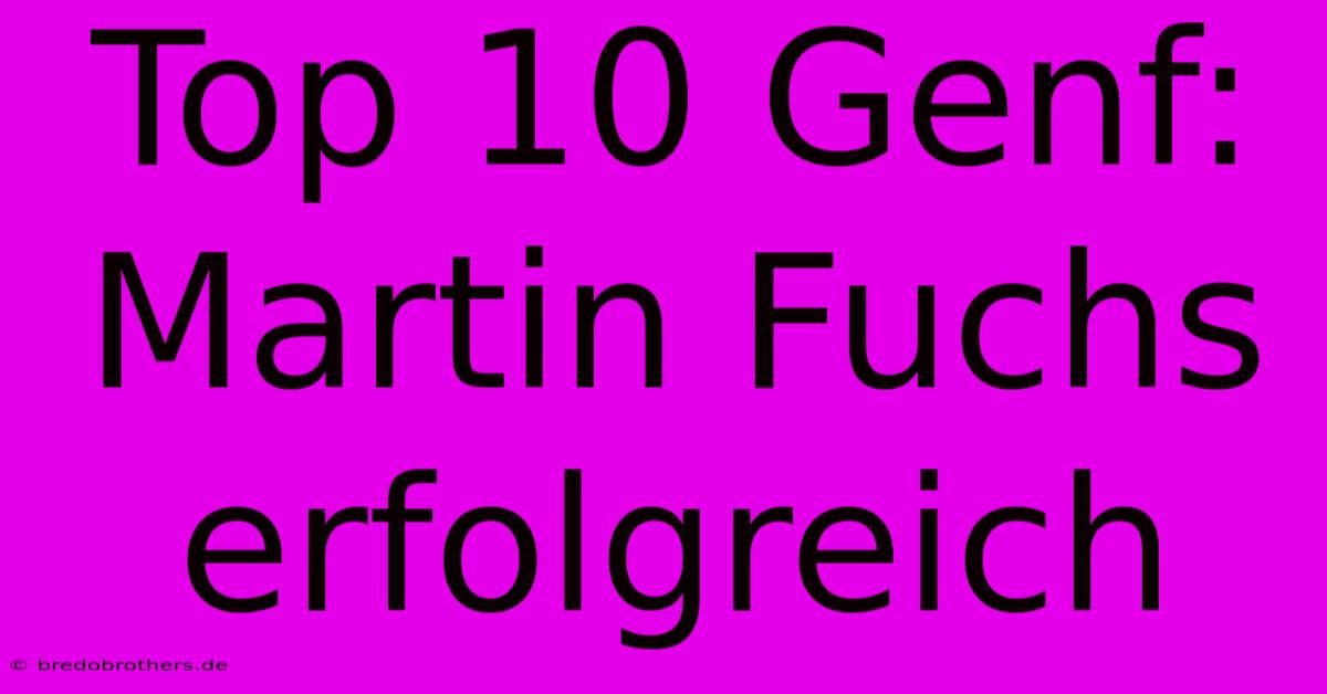 Top 10 Genf: Martin Fuchs Erfolgreich