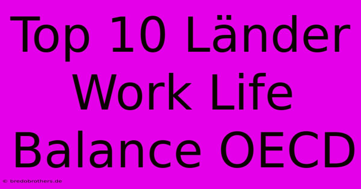 Top 10 Länder Work Life Balance OECD