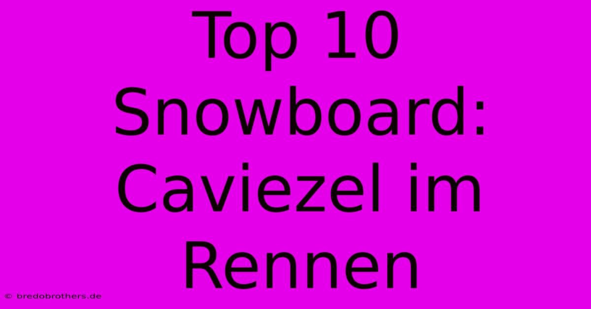 Top 10 Snowboard: Caviezel Im Rennen