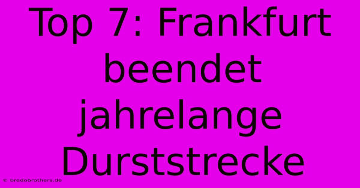 Top 7: Frankfurt Beendet Jahrelange Durststrecke