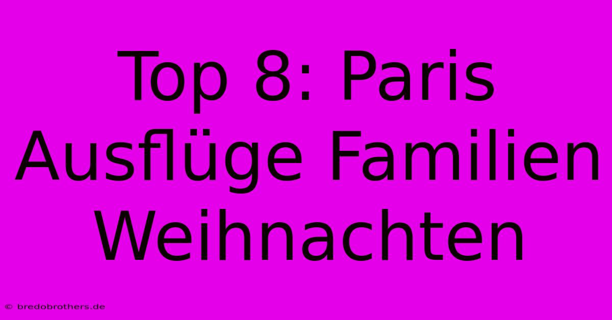 Top 8: Paris Ausflüge Familien Weihnachten