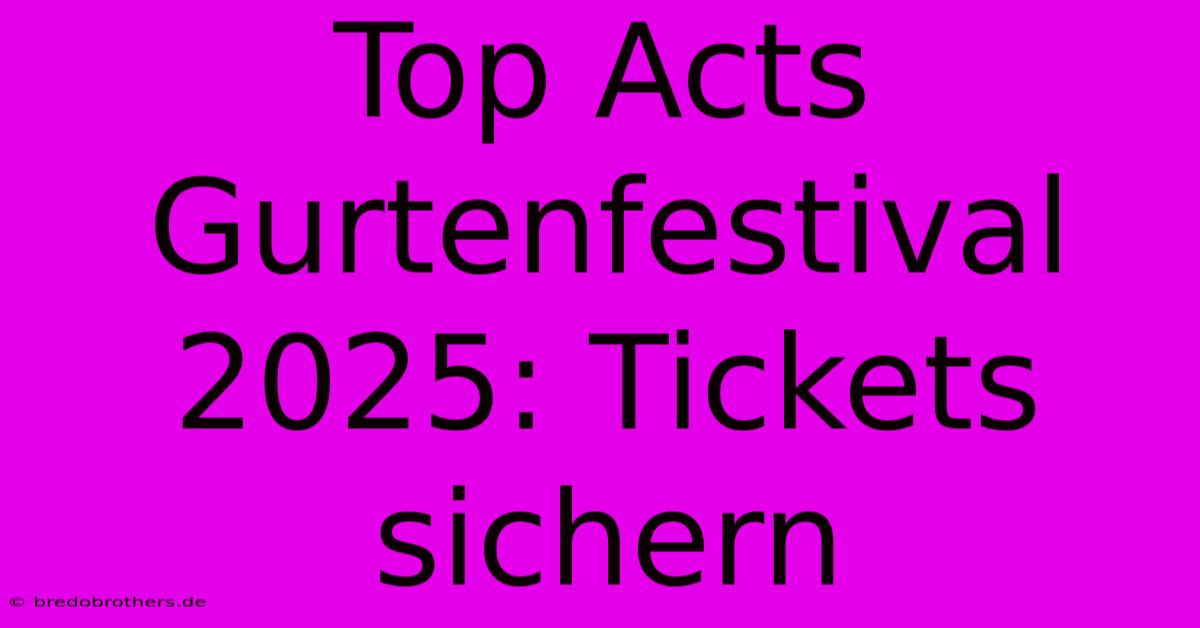 Top Acts Gurtenfestival 2025: Tickets Sichern