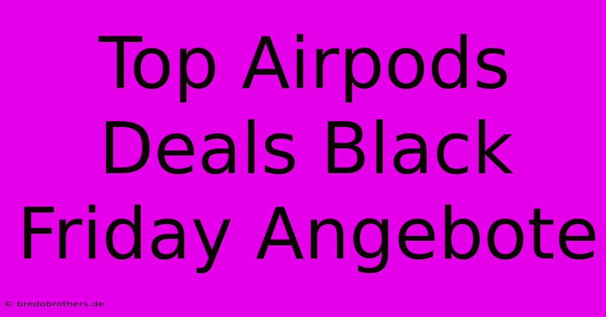 Top Airpods Deals Black Friday Angebote