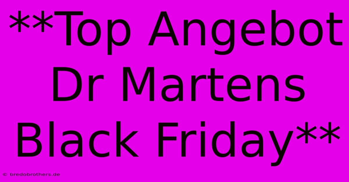 **Top Angebot Dr Martens Black Friday**