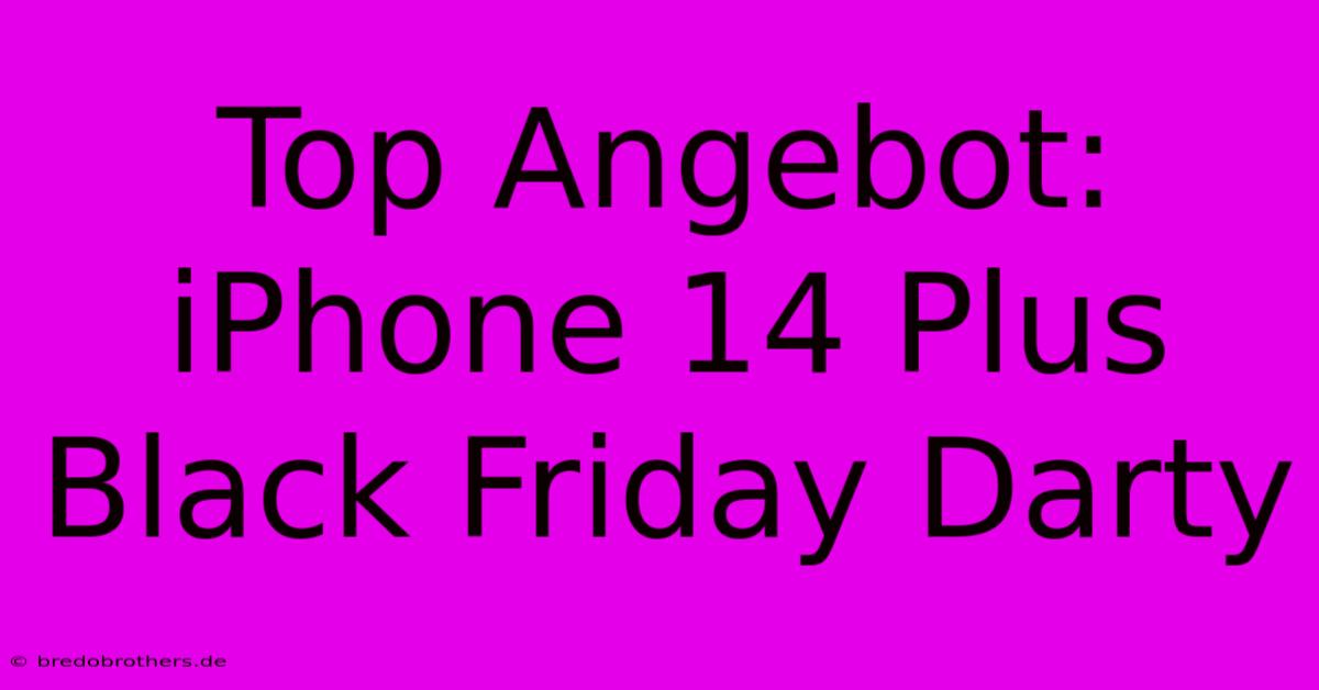 Top Angebot: IPhone 14 Plus Black Friday Darty