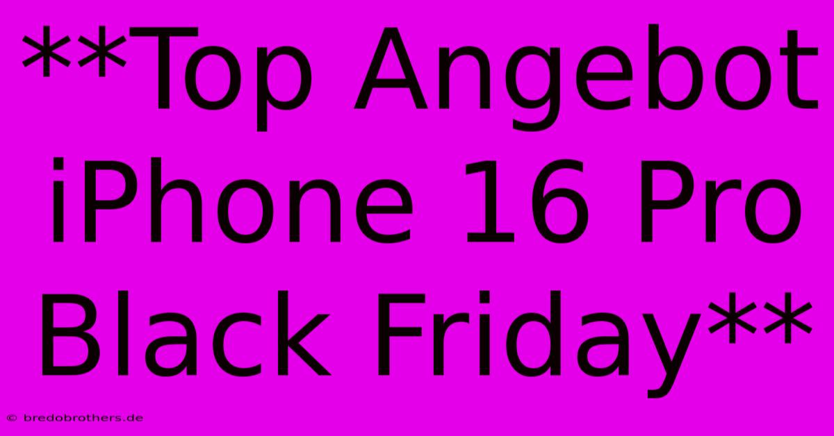 **Top Angebot IPhone 16 Pro Black Friday**