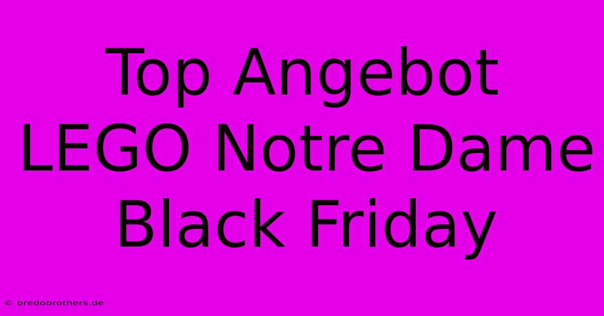 Top Angebot LEGO Notre Dame Black Friday