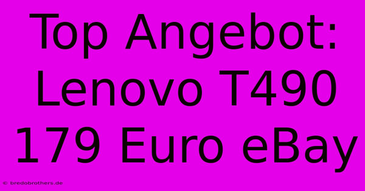 Top Angebot: Lenovo T490 179 Euro EBay