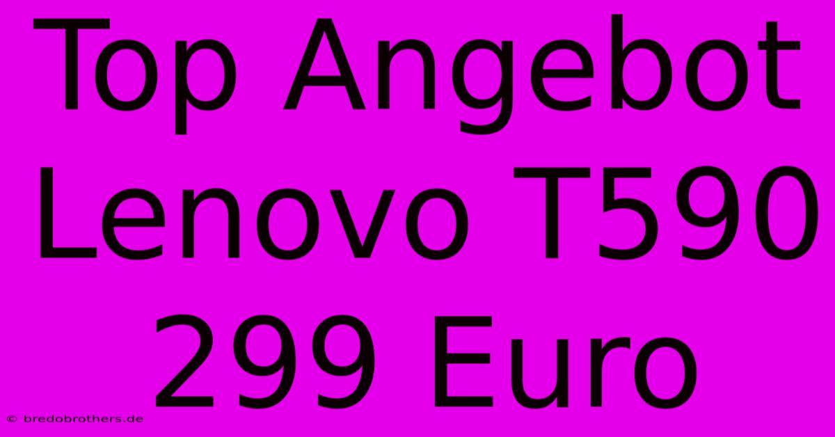 Top Angebot Lenovo T590 299 Euro