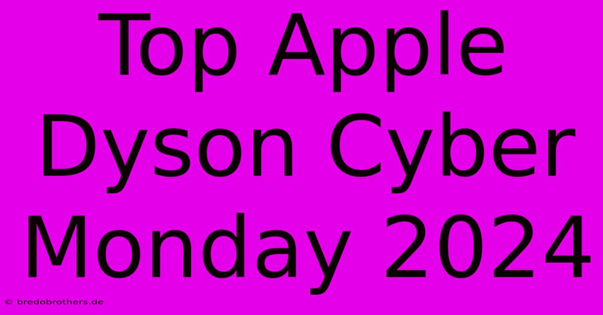 Top Apple Dyson Cyber Monday 2024