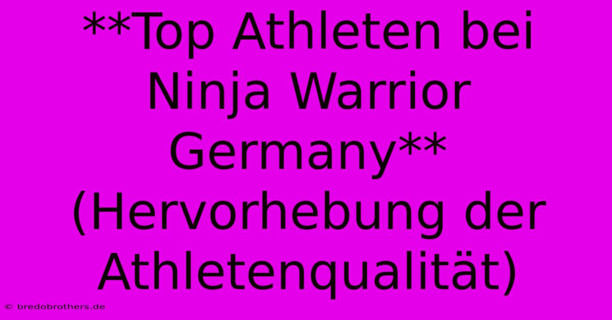 **Top Athleten Bei Ninja Warrior Germany** (Hervorhebung Der Athletenqualität)