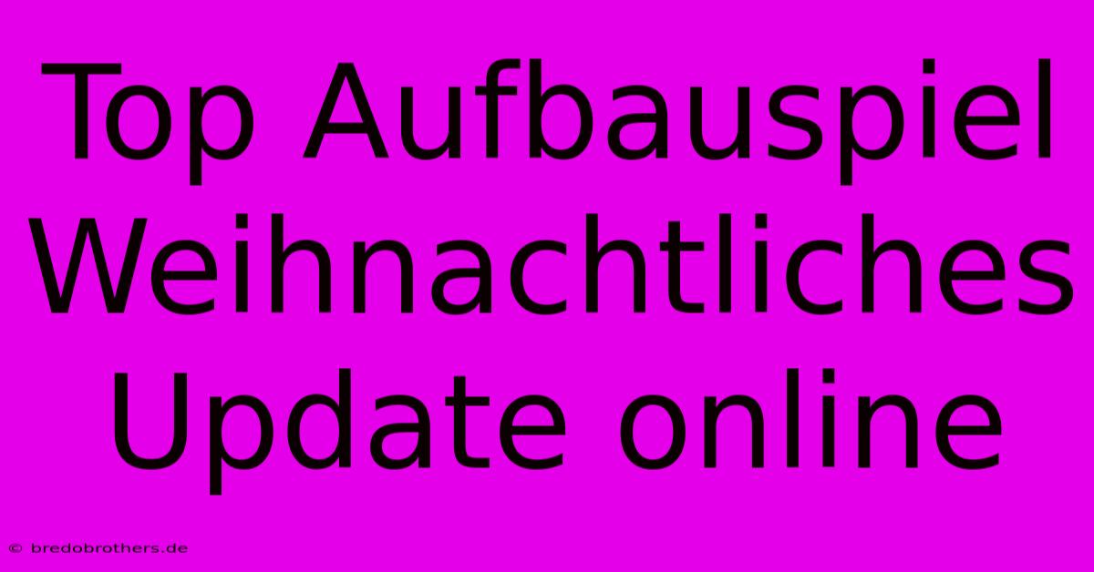 Top Aufbauspiel Weihnachtliches Update Online