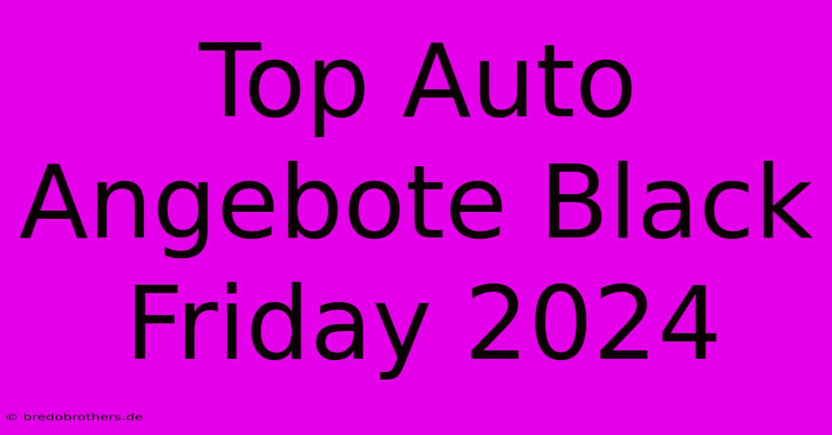 Top Auto Angebote Black Friday 2024